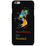 iPhone 6 / 6S case with "Nevertheless, She Persisted" message.